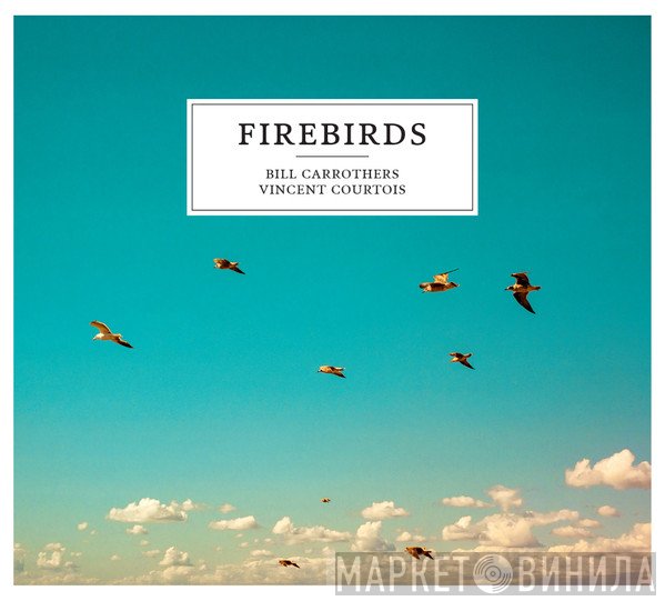 Bill Carrothers, Vincent Courtois  - Firebirds