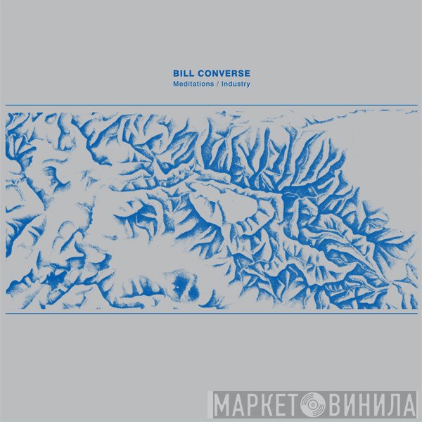Bill Converse - Meditations / Industry