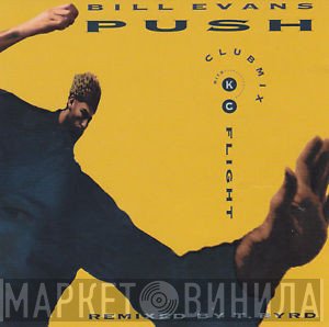 Bill Evans  With KC Flightt Remixed By T. Byrd  - Push (Club Mix)