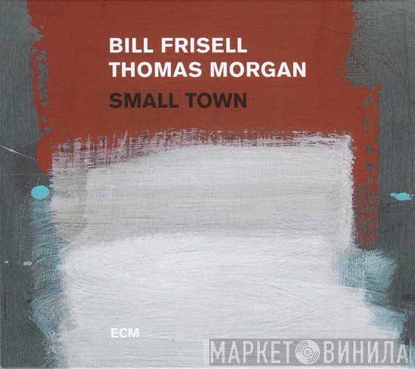 Bill Frisell / Thomas Morgan   - Small Town