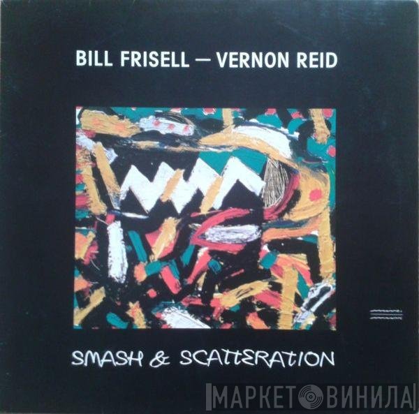 Bill Frisell - Vernon Reid  - Smash & Scatteration