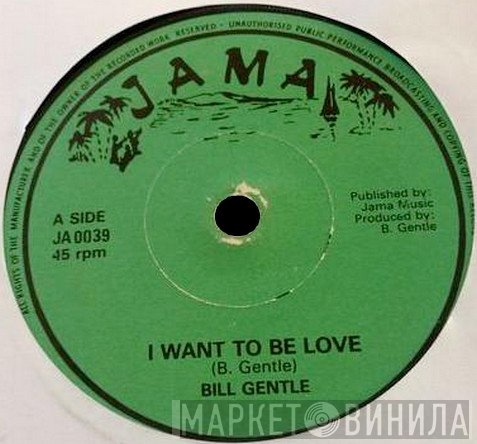 Bill Gentles - I Want To Be Love / Funky Reggae