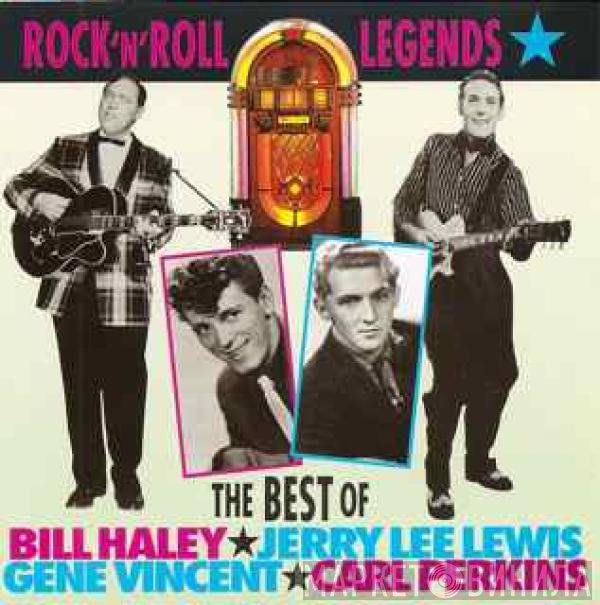 Bill Haley, Jerry Lee Lewis, Carl Perkins, Gene Vincent - Rock 'N' Roll Legends: The Best Of Bill Haley, Jerry Lee Lewis, Gene Vincent, Carl Perkins