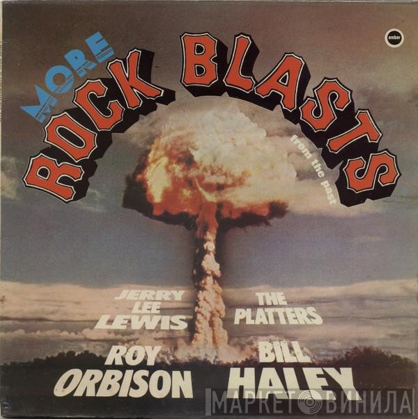 Bill Haley, Roy Orbison, The Platters, Jerry Lee Lewis - More Rock Blasts From The Past