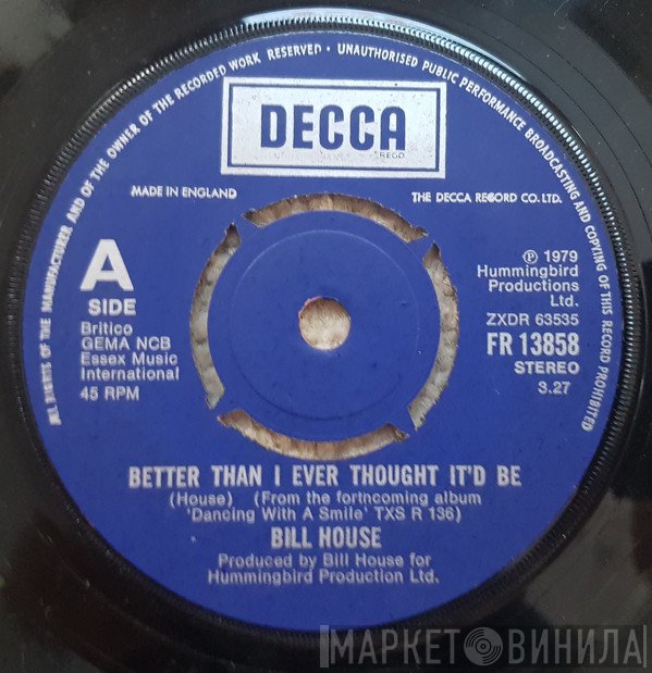 Bill House - Better Than I'd Ever Thought It'd Be