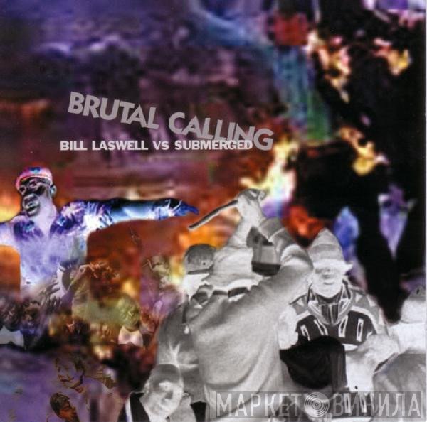 Bill Laswell Vs Submerged  - Brutal Calling