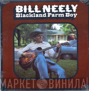 Bill Neely - Blackland Farm Boy