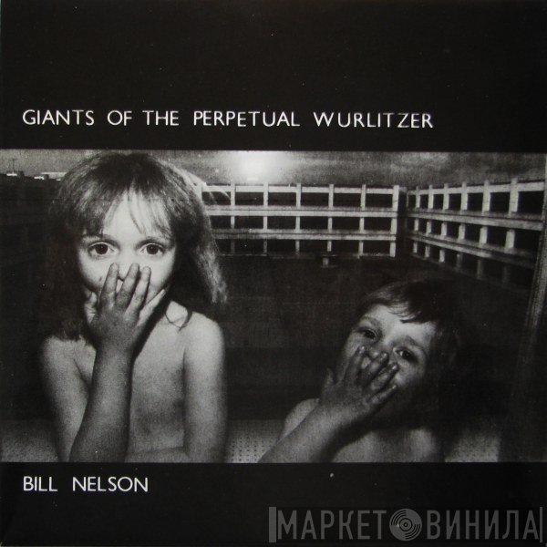 Bill Nelson - Giants Of The Perpetual Wurlitzer