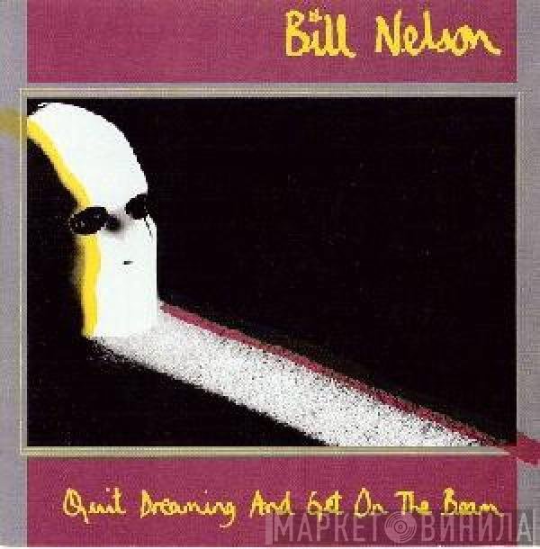Bill Nelson  - Quit Dreaming And Get On The Beam