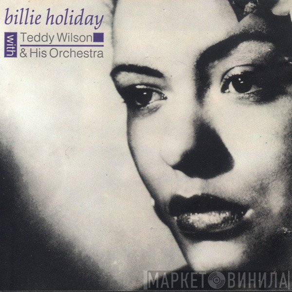 Billie Holiday, Teddy Wilson And His Orchestra - Billie Holiday With Teddy Wilson & His Orchestra