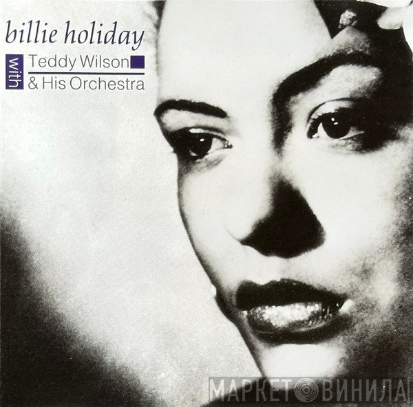 Billie Holiday, Teddy Wilson And His Orchestra - Billie Holiday With Teddy Wilson & His Orchestra