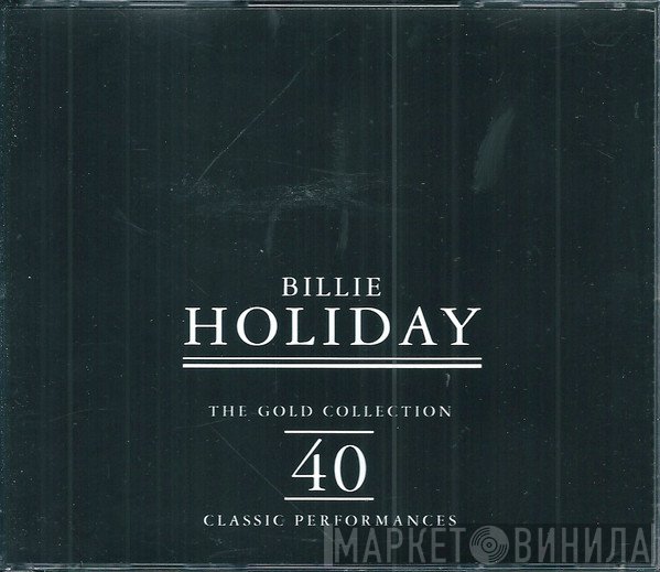 Billie Holiday - The Gold Collection: 40 Classic Performances