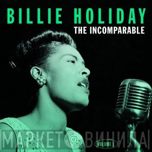 Billie Holiday  - The Incomparable  Volume 1