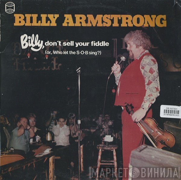 Billy Armstrong - Billy, Don't Sell Your Fiddle (Or, Who Let The S•O•B Sing?)