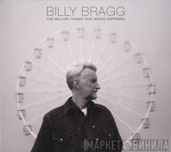 Billy Bragg - The Million Things That Never Happened