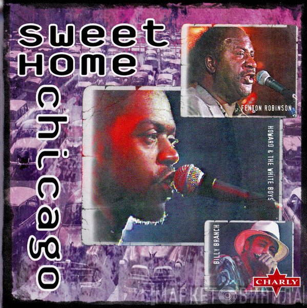 Billy Branch, Fenton Robinson, Sons Of Blues, Howard & The White Boys - Sweet Home Chicago