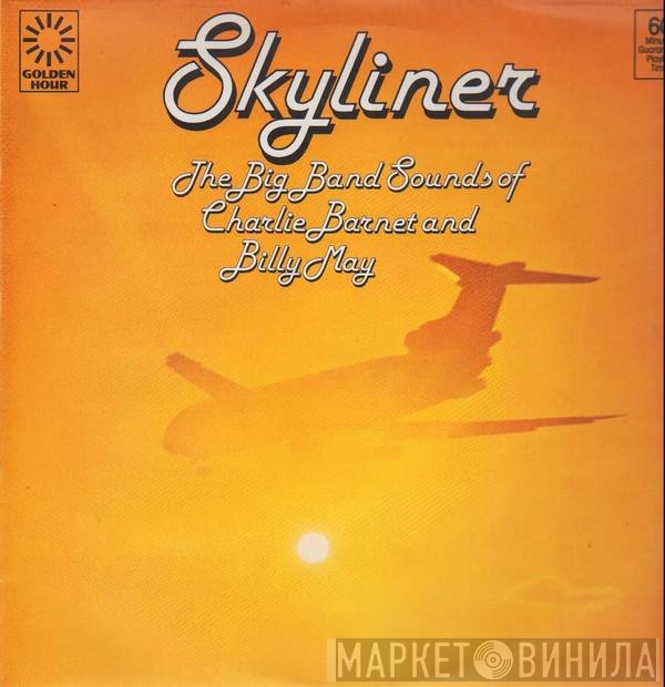 Billy May, Charlie Barnet - Skyliner - The Big Band Sounds Of