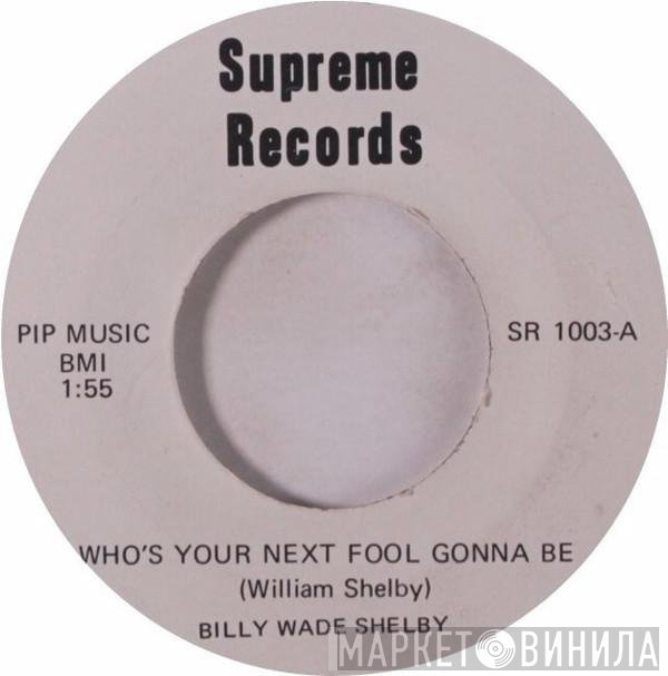 Billy Wade  - Who's Your Next Fool Gonna Be / Everybody's Got Soul