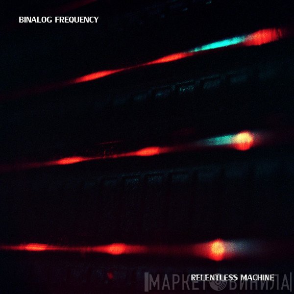 Binalog Freq  - Relentless Machine