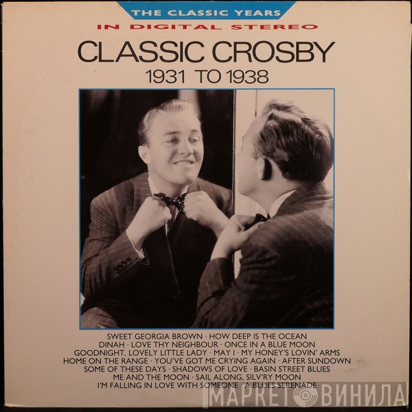 Bing Crosby - Classic Crosby (1931 To 1938)