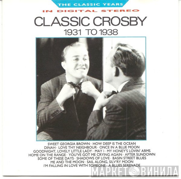 Bing Crosby - Classic Crosby (1931 To 1938)