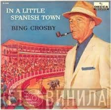 Bing Crosby  - In A Little Spanish Town