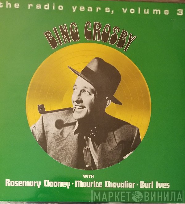 Bing Crosby, Rosemary Clooney, Maurice Chevalier, Burl Ives - The Radio Years, Volume 3