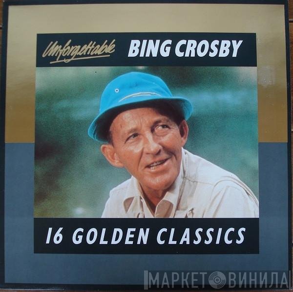 Bing Crosby - Unforgettable Bing Crosby - 16 Golden Classics