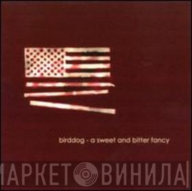 Birddog - A Sweet And Bitter Fancy