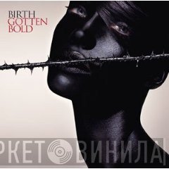 Birth  - Gotten Bold