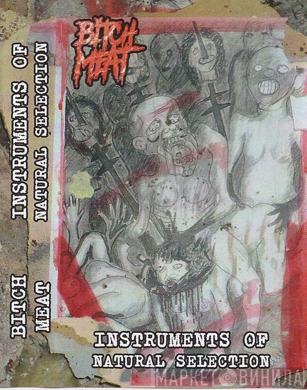 Bitch Meat  - Instruments Of Natural Selection