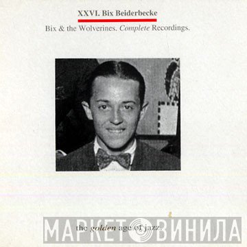 Bix Beiderbecke - Bix & Wolverines. Complete Recordings