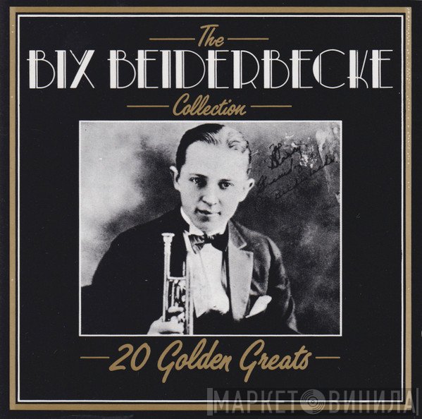 Bix Beiderbecke - The Bix Beiderbecke Collection - 20 Golden Greats
