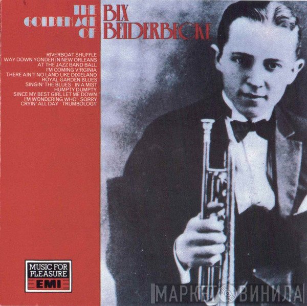 Bix Beiderbecke - The Golden Age Of Bix Beiderbecke