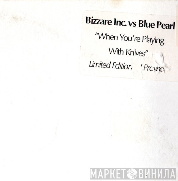 Bizarre Inc, Blue Pearl - When You're Playing With Knives