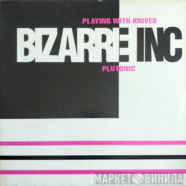 Bizarre Inc - Playing With Knives / Plutonic