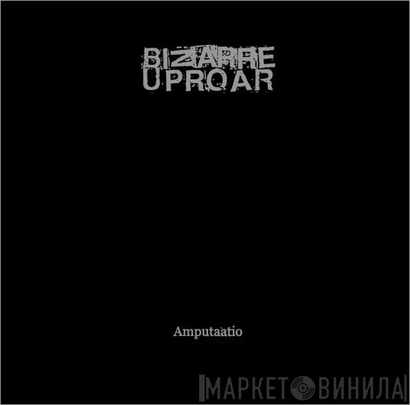 Bizarre Uproar - Amputaatio