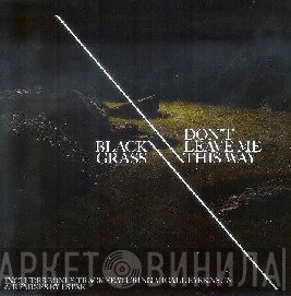 Black Grass - Don't Leave Me This Way