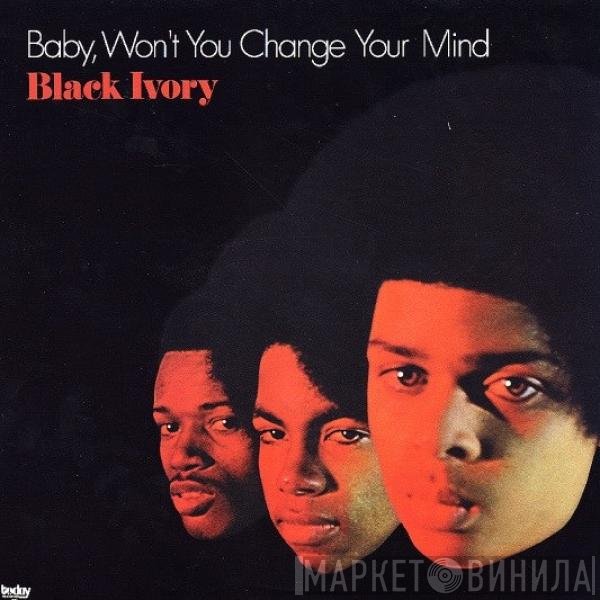 Black Ivory  - Baby, Won't You Change Your Mind