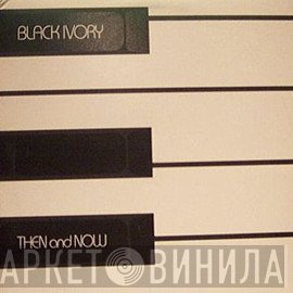Black Ivory  - Then And Now