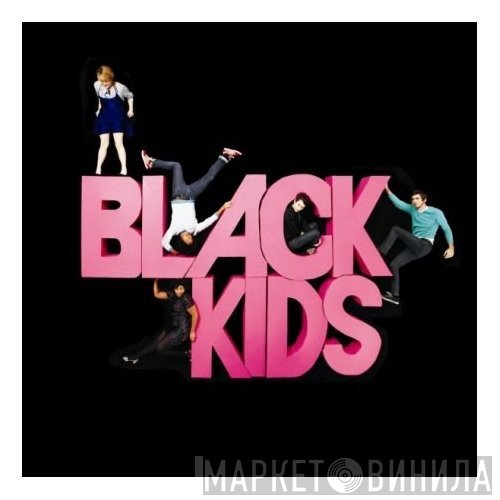Black Kids - I'm Not Gonna Teach Your Boyfriend How To Dance With You