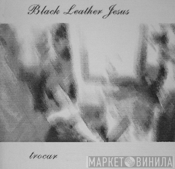 Black Leather Jesus  - Trocar