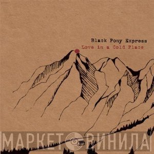 Black Pony Express - Love In A Cold Place