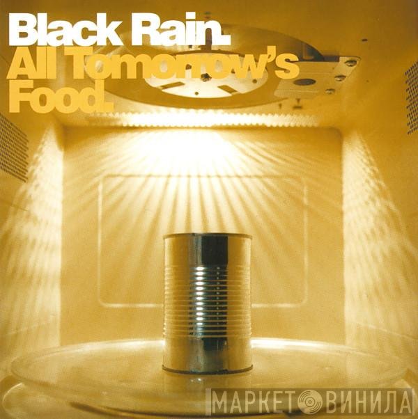 Black Rain  - All Tomorrow's Food