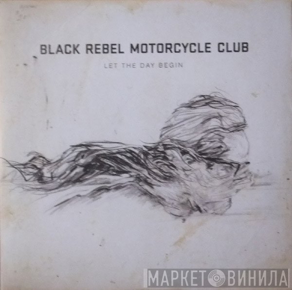 Black Rebel Motorcycle Club  - Let The Day Begin