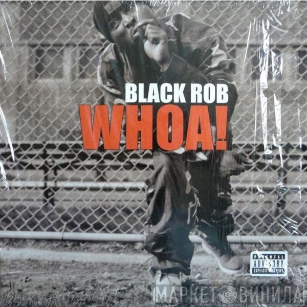Black Rob  - Whoa!