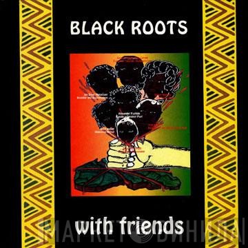 Black Roots  - With Friends