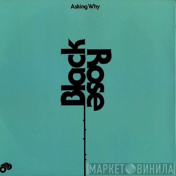 Black Rose  - Asking Why