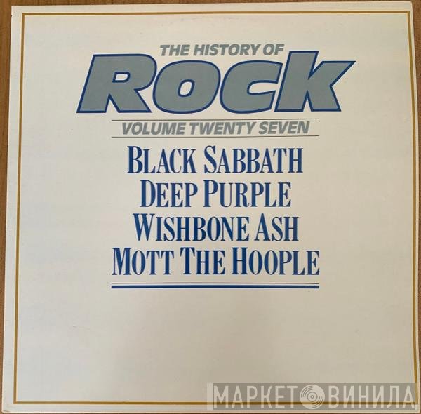 Black Sabbath, Deep Purple, Mott The Hoople, Wishbone Ash - The History Of Rock (Volume Twenty Seven)