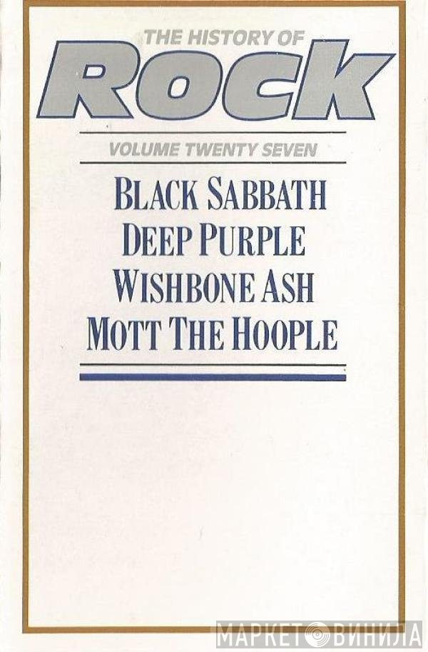 Black Sabbath, Deep Purple, Mott The Hoople, Wishbone Ash - The History Of Rock (Volume Twenty Seven)